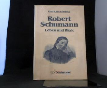 Robert Schumann. Leben und Werk. Eine Psychobiographie