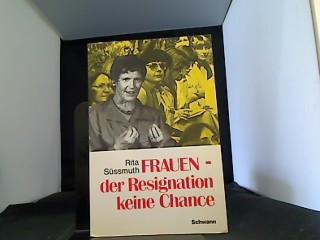 Frauen, der Resignation keine Chance. Sammlung wissenschaftlicher und politischer Texte 1980 - 1985