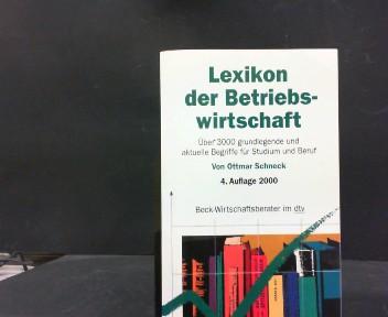 Lexikon der Betriebswirtschaft : über 3000 grundlegende und aktuelle Begriffe für Studium und Beruf. hrsg. von Ottmar Schneck. Mit Beitr. von Ottmar Schneck ., Lexikon der Betriebswirtschaft ; 4 dtv ; 5810 : Beck-Wirtschaftsberater - Schneck, Ottmar