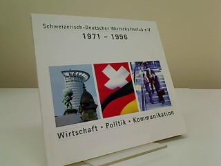 Wirtschaft, Politik, Kommunikation. Schweizerisch-Deutscher Wirtschaftsclub e.V. : 1971 - 1996 ; Festschrift / hrsg. von Bertram Schefold - Schefold, Bertram