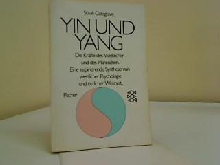 Yin und Yang: Die Kräfte des Weiblichen und des Männlichen: Eine inspirierende Synthese von westlicher Psychologie und östlicher Weisheit
