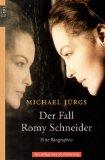 Der Fall Romy Schneider: Eine Biographie