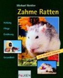 Zahme Ratten : Haltung, Pflege, Ernährung, Gesundheit ; [mit Kinder-Spezial]. Falken HaustierPraxis - Mettler, Michael