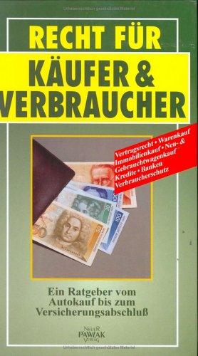 Recht für Käufer & Verbraucher : ein Ratgeber vom Autokauf bis zum Versicherungsabschluss. [Autor:]