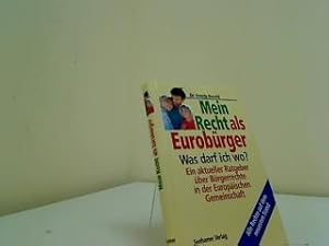 Mein Recht als Eurobürger : was darf ich wo? ; ein aktueller Ratgeber über Bürgerrechte in der Eu...