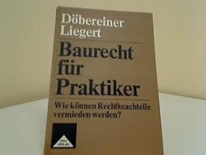 Baurecht für Praktiker : wie können Rechtsnachteile vermieden werden?. Walter Döbereiner ; Friedr...