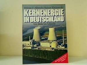 Kernenergie in Deutschland : e. Bildatlas. Helmut F. Albrecht ; Rainer Kiedrowski