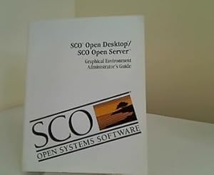 Sco Open Desktop / Sco Open Server Graphical Environment Administrator's Guide. SCO Open Systems ...