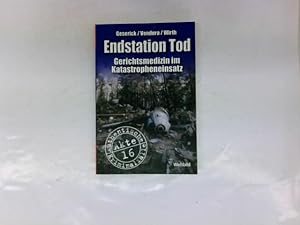 Endstation Tod : Gerichtsmedizin im Katastropheneinsatz. Geserick. Vendura/Wirth