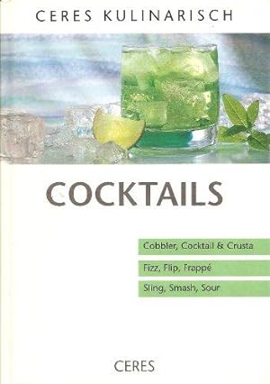 Cocktails : Cobbler, Cocktail & Crusta, Fizz, Flip, Frappi, Sling, Smash, Sour Ceres kulinarisch