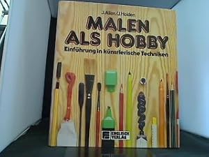 Malen als Hobby : Einf. in künstler. Techniken. Janet Allen ; John Holden. [Übers. ins Dt.: Ingo ...