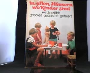 In allen Häusern, wo Kinder sind, - wird erzählt, wird gespielt, wird gebastelt, wird gefeiert.