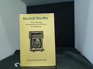 Der böse Advoka t und andere Volkssagen um Stände und Berufe aus dem Sächsischen. hrsg. von Walte...