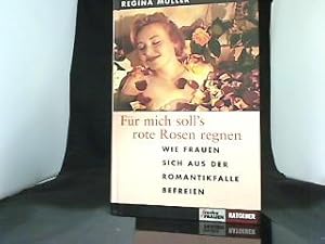 Für mich soll's rote Rosen regnen : wie Frauen sich aus der Romantikfalle befreien.