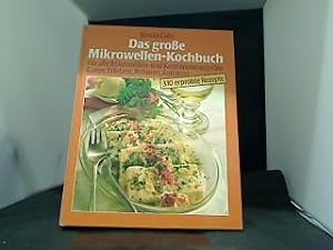 Das grosse Mikrowellen-Kochbuch : für alle Mikrowellen-Geräte ; Garen, Erhitzen, Bräuen, Auftauen.