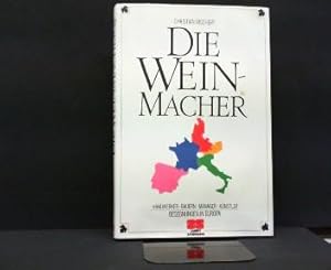 Die Weinmacher : Handwerker, Bauern, Manager, Künstler ; Begegnungen in Europa.