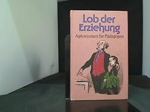 Lob der Erziehung : Aphorismen für Pädagogen. hrsg. von Winfried Hönes