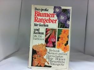 Der grosse Blumen-Ratgeber für Garten und Balkon. Guido Moggi ; Luciano Giugnolini. Fotogr. von G...