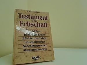 Testament und Erbschaft : Erbfolge, Rechte d. Erben ; Pflichten d. Erben ; Erbschaftssteuer ; Sch...