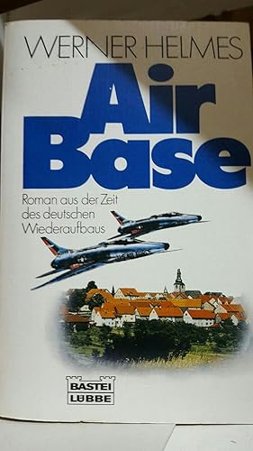Air Base : [Roman aus d. Zeit d. dt. Wiederaufbaus]. Bastei Lübbe