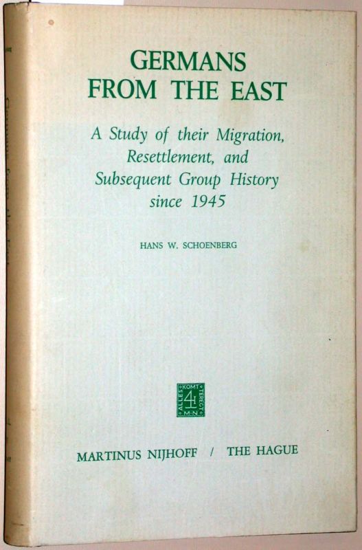 Germans from the East. A Study of Their Migration, Resettlement, and Subsequent Group History since 1945. = Studies in Social Life XV. Editor: Gunther Beyer. - Schoenberg, Hans W.