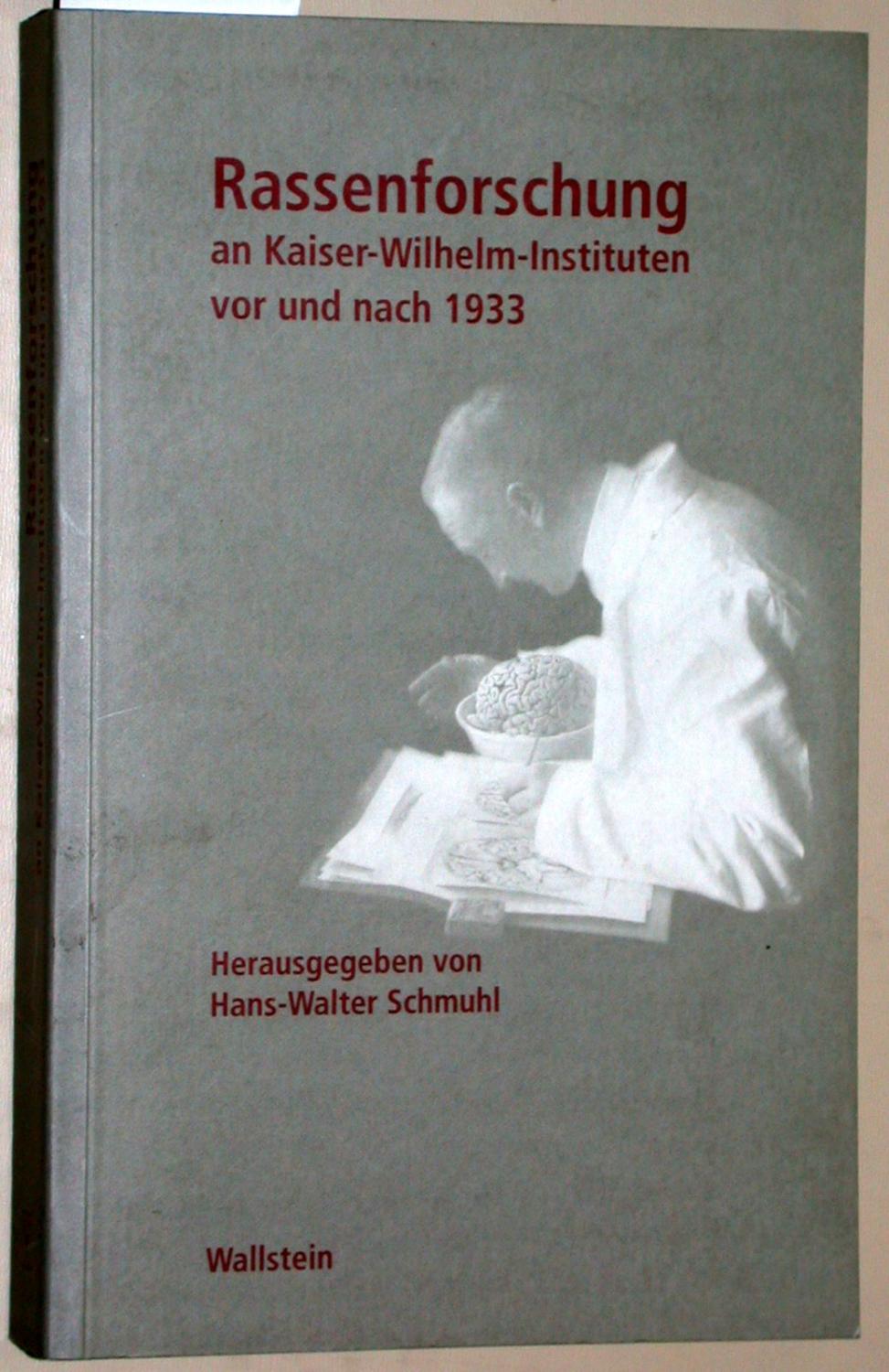 Rassenforschung an Kaiser-Wilhelm-Instituten vor und nach 1933. = Geschichte der Kaiser-Wilhelm-Gesellschaft im Nationalsozialismus Band 4. - Schmuhl, Hans-Walter (Hrsg.)