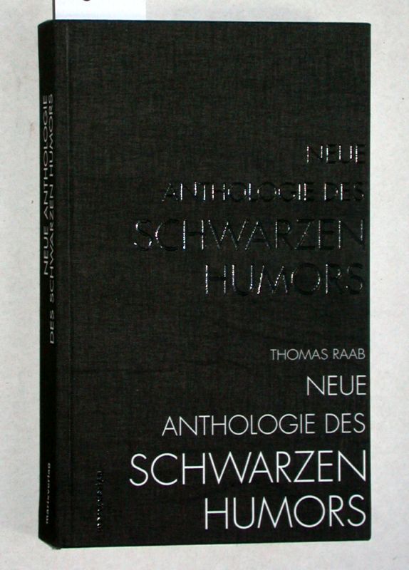 Neue Anthologie des Schwarzen Humors. Mit zehn Kunstbeiträgen ausgewählt von Patricia Grzonka.