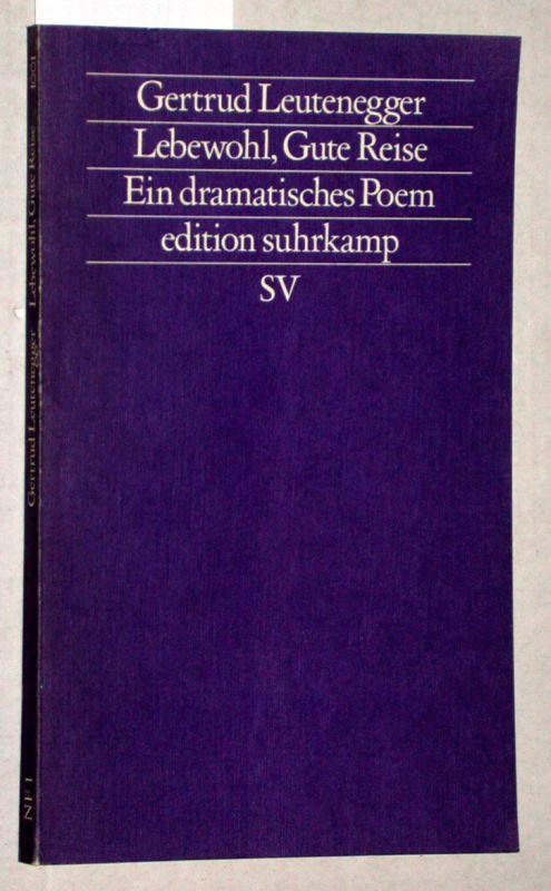 Lebewohl, Gute Reise. Ein dramatisches Poem. (signierte Widmung der Autorin für Dieter Hülsmmanns, Autor und Verler der Eremiten Presse Düsseldorf. = es 1001 Neue Folge Band I.