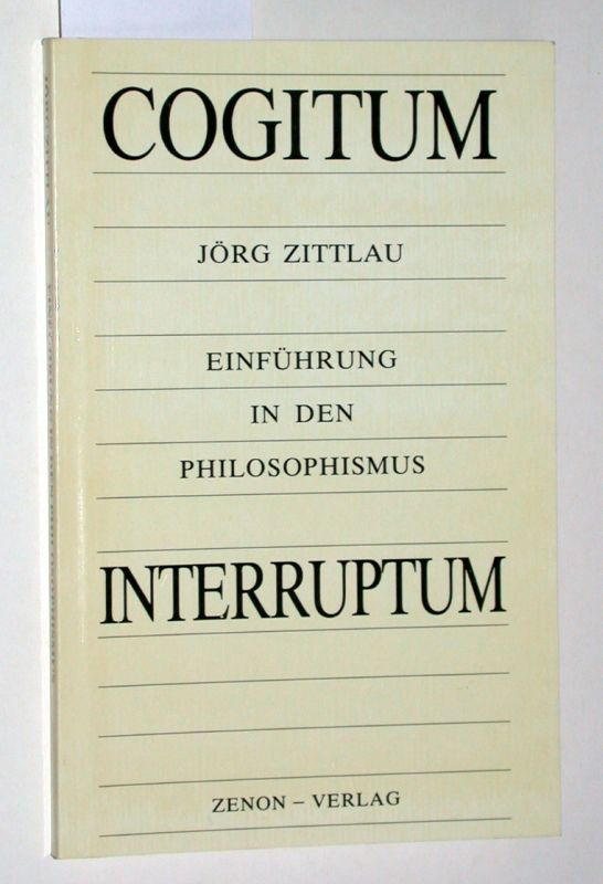 Cogitum Interruptum. Einführung in den Philosophismus