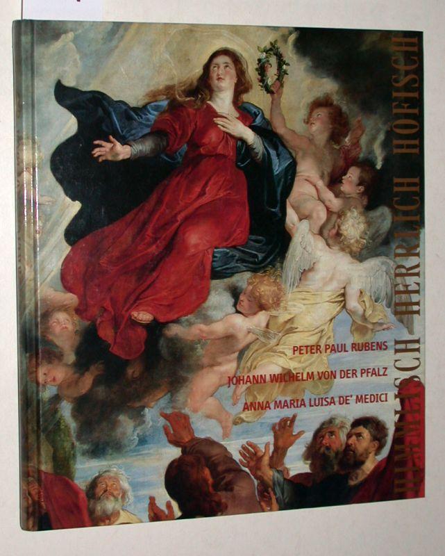 Himmlisch - Herrlich - Höfisch - mit DVD!. Peter Paul Rubens, Johann Wilhelm von der Pfalz und Anna Maria Luisa de Medici ; [anlässlich der Ausstellung Himmlisch - Herrlich - Höfisch - Peter Paul Rubens, Johann Wilhelm von der Pfalz und Anna Maria Luisa de Medici , Museum Kunst-Palast, Düsseldorf 20. September 2008 - 11. Januar 2009] - Baumgärtel, Bettina (Hrsg.)