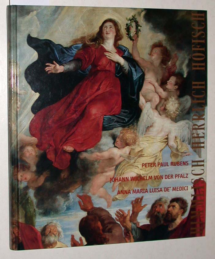 Himmlisch - Herrlich - Höfisch - mit DVD!. Peter Paul Rubens, Johann Wilhelm von der Pfalz und Anna Maria Luisa de Medici ; [anlässlich der Ausstellung Himmlisch - Herrlich - Höfisch - Peter Paul Rubens, Johann Wilhelm von der Pfalz und Anna Maria Luisa de Medici , Museum Kunst-Palast, Düsseldorf 20. September 2008 - 11. Januar 2009] - Baumgärtel, Bettina (Hrsg.)