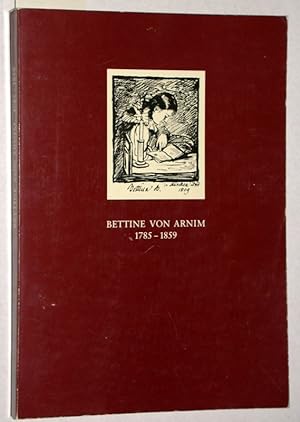 Bettine von Arnim. 1785-1859. Herzhaft in die Dornen der Zeit greifen.