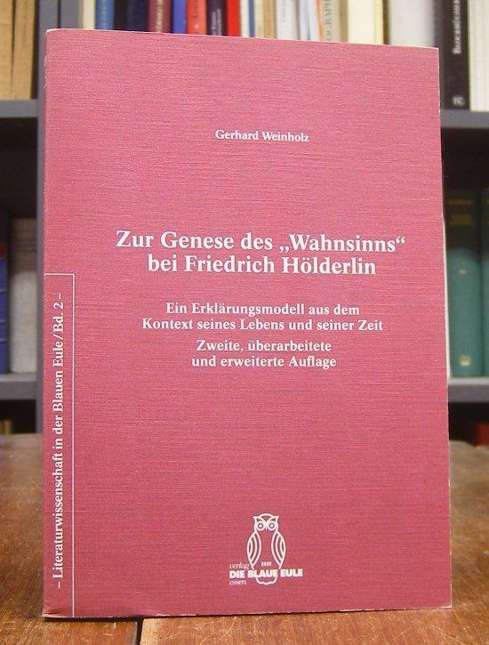 Zur Genese des "Wahnsinns" bei Friedrich Hölderlin. Ein Erklärungsmodell aus dem Kontext seines Lebens und seiner Zeit