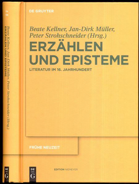 Erzählen und Episteme. Literatur im 16. Jahrhundert. Hrsg. v. Beate Kellner, Jan-Dirk Müller u. Peter Strohschneider unter Mitarbeit v. Tobias Bulang u. Michael Waltenberger