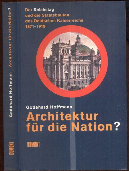 Architektur für die Nation ? Dert Reichstag und die Staatsbauten des Deutschen Kaiserreichs 1871 - 1918.
