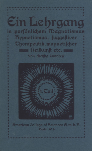 Hypnotismus und hypnotische Suggestion. Eine wissenschaftliche Untersuchung über die Anwendungsformen und Möglichkeiten des Hypnotismus, der Suggestion und der diesen verwandten Erscheinungen von dreißig Autoren.