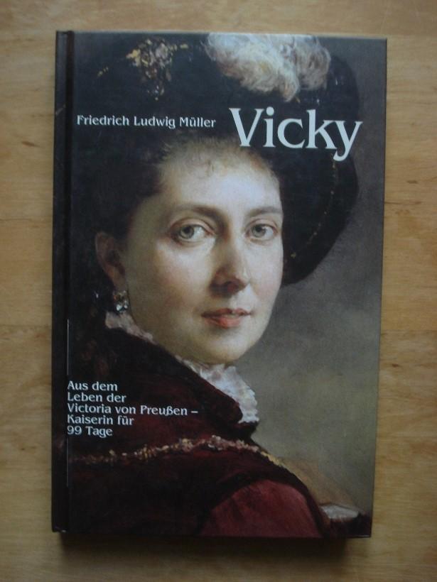 Vicky: Kaiserin für 99 Tage - aus dem Leben der Victoria von Preussen