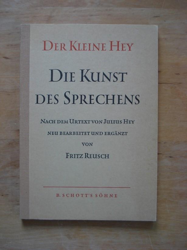 Der kleine Hey - Die Kunst des Sprechens. Nach dem Urtext von Julius Hey, neu bearbeitet und ergÃ¤nzt von Fritz Reusch - Hey, Julius & Reusch, Fritz