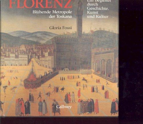 Florenz : blühende Metropole d. Toskana , e. Begleiter durch Geschichte, Kunst u. Kultur. [Aus d. Ital. von Halgard Kuhn]