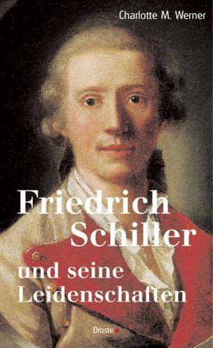 Friedrich Schiller und seine Leidenschaften - Werner, Charlotte M.