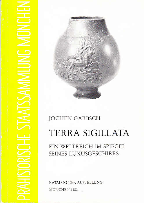 Terra Sigillata: Ein Weltreich im Spiegel seines Luxusgeschirrs (Ausstellungskataloge der Archäologischen Staatssammlung)