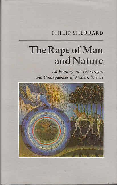 Rape of Man and Nature: Enquiry into the Origins and Consequences of Modern Science - Sherrard, Philip