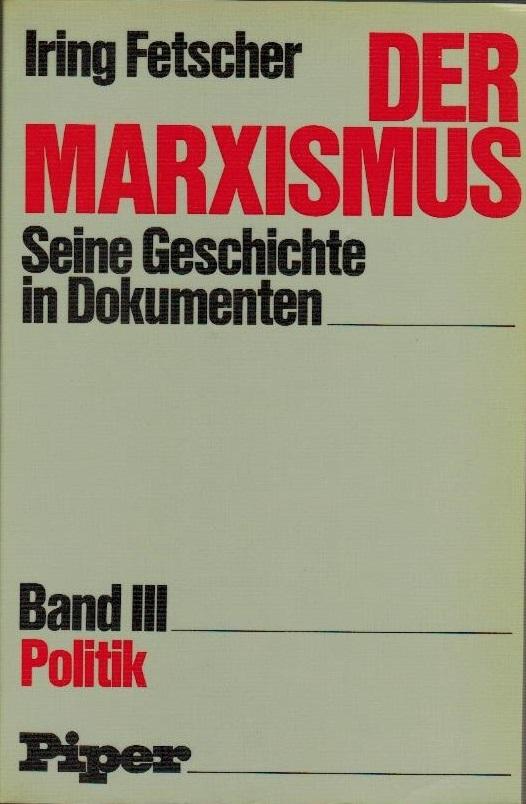 Der Marxismus. Seine Geschichte in Dokumenten. Band III. Politik