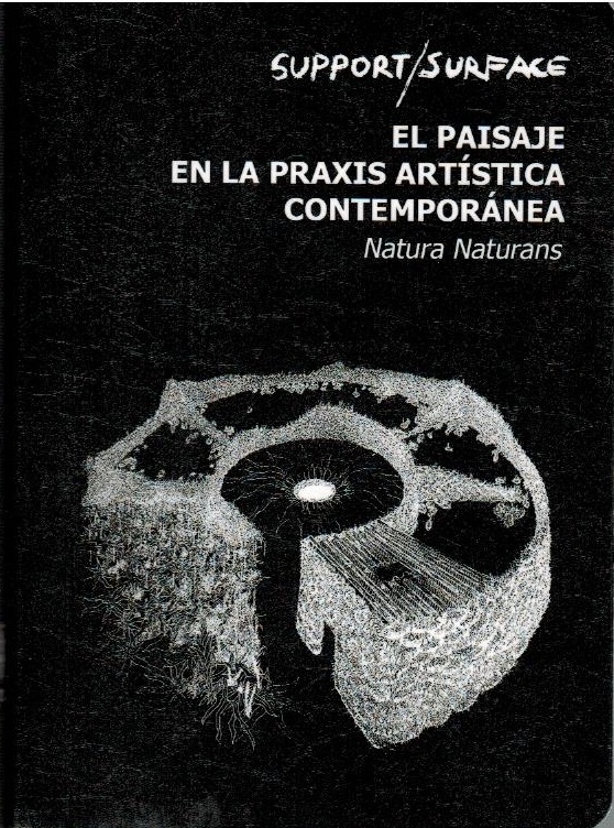 El paisaje en la praxis arti stica contempora nea : Natura Naturans : Support/Surface : . ponencias, comunicaciones y dialogos sobrevenidos tras el tercer Congreso Internacional Support/Surface, el paisaje en la praxis arti stica contempora nea, Natura Na