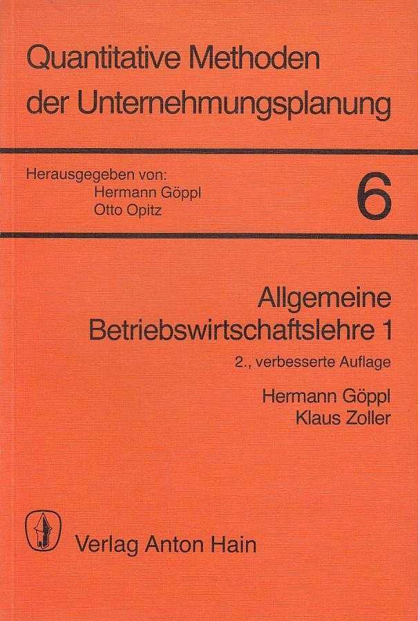 Allgemeine Betriebswirtschaftslehre; Teil: 1. Quantitative Methoden der Unternehmungsplanung ; 6 - Göppl, Hermann, Otto Opitz und Klaus Zoller