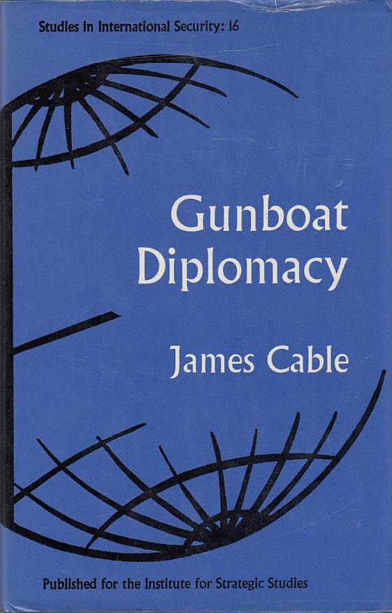 Gunboat Diplomacy Studies in International Security, 16 - Cable, James