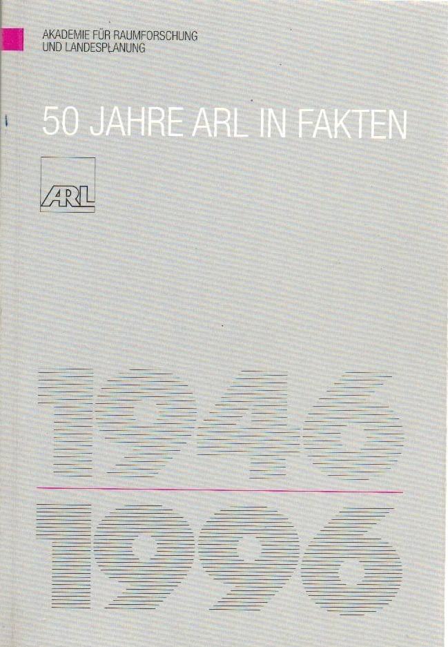 50 Jahre ARL in Fakten. Akademie für Raumforschung und Landesplanung. [Red.: Gabriele Schöne ; Klaus Becker] - Schöne, Gabriele (Red.)