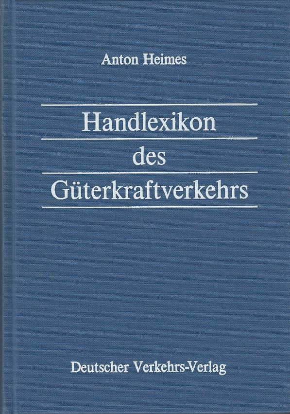 Handlexikon des Güterkraftverkehrs. - Heimes, Anton