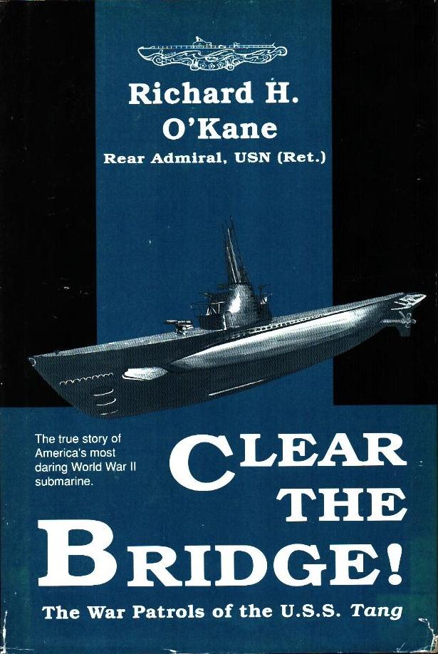 Clear the Bridge!: The War Patrols of the U.S.S. Tang - O`Kane, Richard