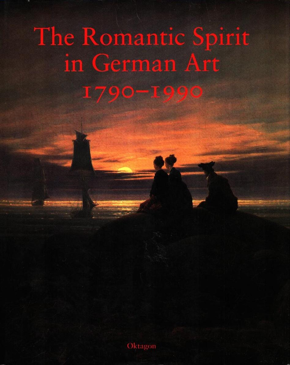 The romantic spirit in German art 1790 - 1990 : [on the occasion of the Exhibition The Romantic Spirit in German Art 1790 - 1990, at the Royal Scottish Academy and FruitMarket Gallery, Edinburgh, 28 July to 7 September 1994 and at the Hayward Gallery, Sou - Hartley, Keith (Herausgeber)